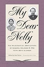 My Dear Nelly: The Selected Civil War Letters of General Orlando M. Poe to His Wife Eleanor