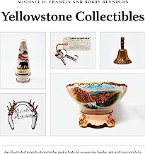 Yellowstone Collectibles: An Illustrated Introduction to the Park’s Historic Souvenirs, Books, Art, and Memorabilia