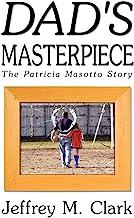Dad'S Masterpiece: The Patricia Masotto Story