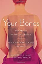 Your Bones: How You Can Prevent Osteoporosis & Have Strong Bones for Life--Naturally