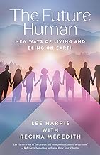 The Future Human: New Ways of Being and Living on Earth