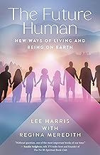 The Future Human: New Ways of Being and Living on Earth