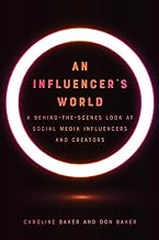 An Influencer's World: A Behind-the-Scenes Look at Social Media Influencers and Creators