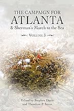 The Campaign for Atlanta & Sherman’s March to the Sea: Essays on the American Civil War, Volume 3