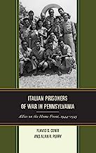 Italian Prisoners Of War In Pennsylvania: Allies on the Home Front, 1944-1945