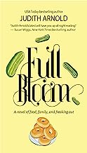 Full Bloom: A Novel of Food, Family, and Freaking Out