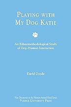 Playing with My Dog, Katie: An Ethnomethodological Study of Canine-Human Interaction