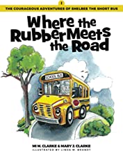 Where the Rubber Meets the Road: Book 1 in The Courageous Adventures of Shelbee the Short Bus Series