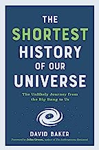 The Shortest History of Our Universe: The Unlikely Journey from the Big Bang to Us