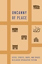 Uncanny of Place: Cities, Streets, Shops, and Spaces in Classic Speculative Fiction