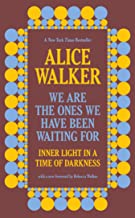 We Are the Ones We Have Been Waiting for: Inner Light in a Time of Darkness