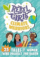 Rebel Girls Climate Warriors: 25 Tales of Women Who Protect the Earth