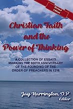 Christian Faith and The Power of Thinking: A Collection of Essays, Marking the 800th Anniversary of the Founding of the Order of Preachers in 1216