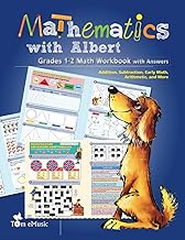 Mathematics with Albert: Grades 1-2 Math Workbook with Answers Addition, Subtraction, Early Math, Arithmetic, and More