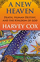 A New Heaven: Death, Human Destiny, and the Kingdom of God
