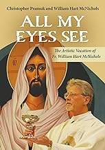 All My Eyes See: The Artistic Vocation of Father William Hart McNichols