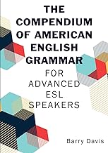 The Compendium of American English Grammar: For Advanced ESL Speakers