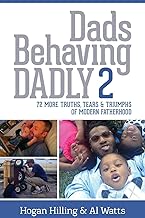 Dads Behaving Dadly 2: 72 More Truths, Tears & Triumphs of Modern Fatherhood