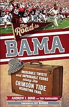 The Road to Bama: Incredible Twists and Improbable Turns Along the Crimson Tide Recruiting Trail