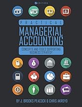 Practical Managerial Accounting: Concepts and Tools Supporting Business Strategy