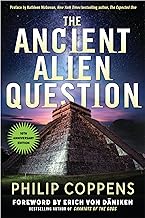 Ancient Alien Question: An Inquiry into the Existence, Evidence, and Influence of Ancient Visitors