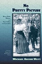 No Pretty Picture: Maud Hawk Wright and Villa's Raid on Columbus, A Novel Based on Historical Facts