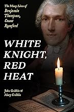 White Knight, Red Heat: The Many Lives of Benjamin Thompson, Count Rumford