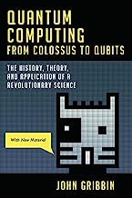 Quantum Computing from Colossus to Qubits: The History, Theory, and Application of a Revolutionary Science