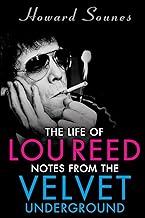 The Life of Loud Reed: Notes from the Velvet Underground