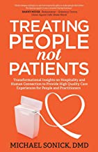 Treating People Not Patients: Transformational Insights on Hospitality and Human Connection to Provide High Quality Care Experiences for People and Practitioners