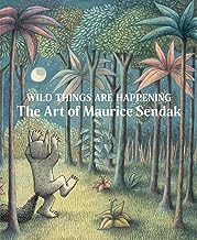 Wild Things Are Happening The Art of Maurice Sendak /anglais