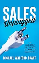 Sales Unplugged: The Invaluable Go-To Guide for Busy B2b Salespeople