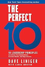 The Perfect 10: 10 Leadership Principles to Achieve True Independence, Extreme Wealth, and Huge Success