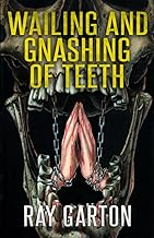 Wailing and Gnashing of Teeth