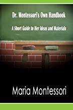 Dr. Montessori's Own Handbook: A Short Guide to Her Ideas and Materials