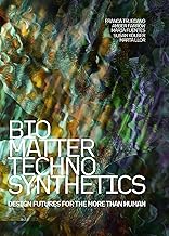 Bio/Matter/techno/synthetics: Design Futures for the More Than Human