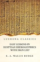 Easy Lessons in Egyptian Hieroglyphics With Sign List