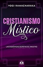 Cristianismo Místico: Las Enseñanzas Secretas del Maestro