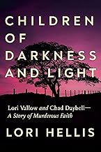 Children of Darkness and Light: Lori Vallow, Chad Daybell and the Story of a Murderous Faith