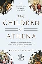 The Children of Athena: Greek Intellectuals in the Age of Rome: 150 Bc0-400 Ad