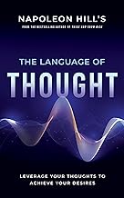 Napoleon Hill's The Language of Thought: Leverage Your Thoughts to Achieve Your Desires