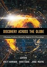 Discovery Across the Globe: Obtaining Evidence Abroad to Support U.s. Proceedings