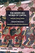 The Bewitched World of Capital: Methods, Theory, Politics