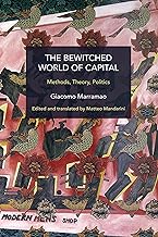 The Bewitched World of Capital: Methods, Theory, Politics