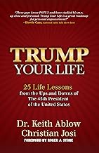 Trump Your Life: 25 Life Lessons from the Ups and Downs of The 45th President of the United States