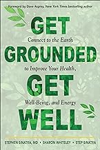 Get Grounded, Get Well: Connect to the Earth to Improve Your Health, Well-being, and Energy