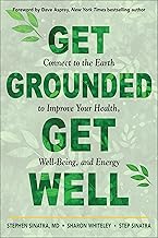 Get Grounded, Get Well: Connect to the Earth to Improve Your Health, Well-being, and Energy