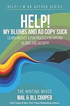 Help! My Blurbs and Ad Copy Suck: Learn an Easy and Fun Process for Writing Blurbs and Ad Copy