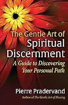 The Gentle Art of Spiritual Discernment: A Guide to Discovering Your Personal Path