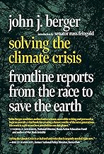 Solving the Climate Crisis: Frontline Reports from the Race to Save the Earth